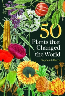 50 Plants That Changed the World, Stephen A Harris