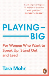 Playing Big : For Women Who Want to Speak Up, Stand Out and Lead, Tara Mohr