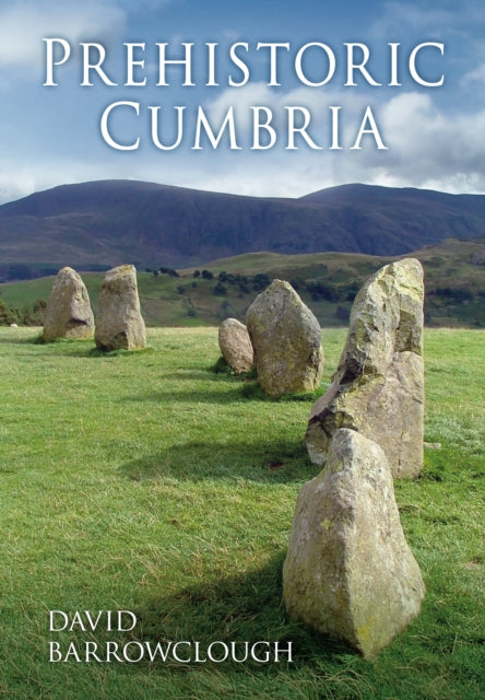 Prehistoric Cumbria, David Barrowclough
