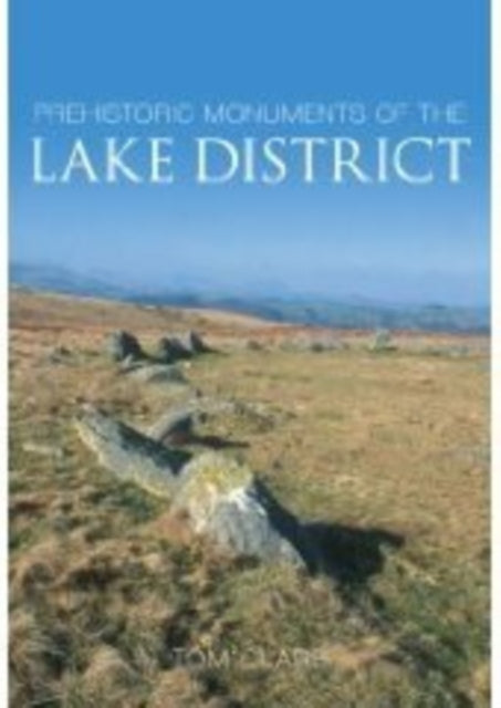 Prehistoric Monuments of the Lake District, Tom Clare