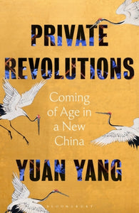Private Revolutions: Coming of Age in a New China, Yuan Yang