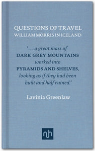 Questions of Travel: William Morris in Iceland, Lavinia Greenlaw (Notting Hill Editions)