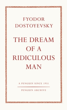 The Dream of a Ridiculous Man, Fyodor Dostoyevsky (Penguin Archive)