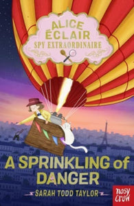 Alice Eclair Spy Extraordinaire!: A Sprinkling of Danger, Sarah Todd Taylor