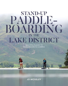 Stand-up Paddleboarding in the Lake District, Jo Moseley