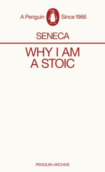 Why I Am A Stoic, Seneca (Penguin Archive)
