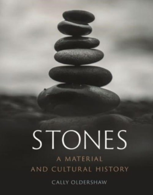 Stones: A Material and Cultural History, Cally Oldershaw