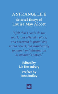 A Strange Life : Selected Essays of Louisa May Alcott, Louisa May Alcott (Notting Hill Editions)