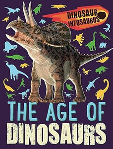 Dinosaur Infosaurus: The Age of Dinosaurs, Katie Woolley
