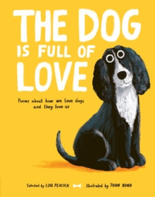 The Dog is Full of Love : Poems About How We Love Dogs and They Love Us, Lou Peacock