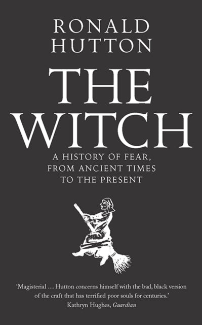 The Witch: A History of Fear, from Ancient Times to the Present, Ronald Hutton