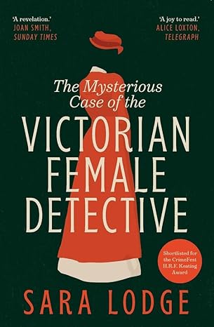 The Mysterious Case of the Victorian Female Detective, Sara Lodge