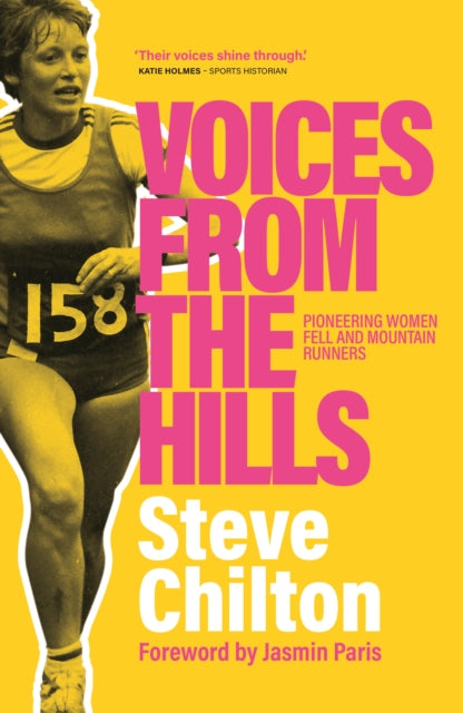 Voices from the Hills: Pioneering women fell and mountain runners, Steve Chilton