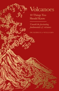 Volcanoes : 10 Things You Should Know, Dr Rebecca Williams