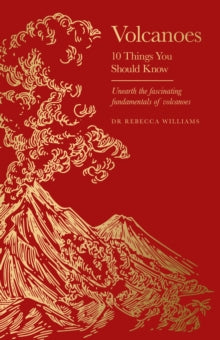 Volcanoes : 10 Things You Should Know, Dr Rebecca Williams