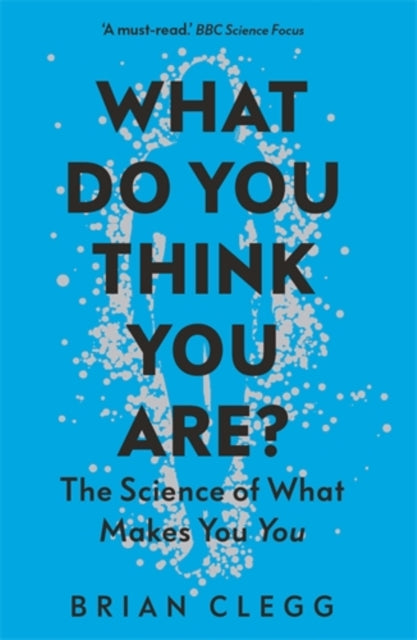 What Do You Think You Are? - The Science of What Makes You You, Brian Clegg