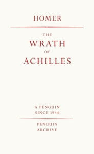 The Wrath of Achilles, Homer (Penguin Archive)