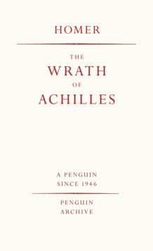 The Wrath of Achilles, Homer (Penguin Archive)