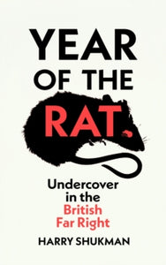 Year of the Rat: Undercover in the British Far Right, Harry Shukman