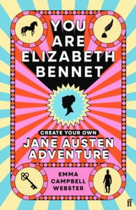 You Are Elizabeth Bennet : Create Your Own Jane Austen Adventure, Emma Campbell Webster