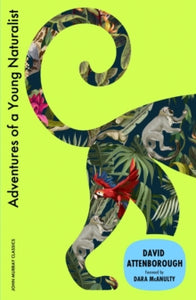 Adventures of a Young Naturalist : SIR DAVID ATTENBOROUGH'S ZOO QUEST EXPEDITIONS, Sir David Attenborough