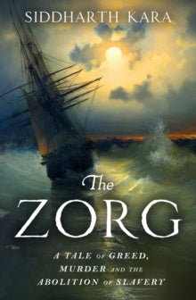The Zorg : A Tale of Greed, Murder and the Abolition of Slavery SIGNED, Siddharth Kara
