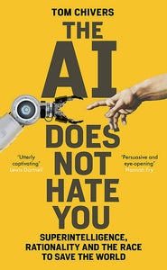 The AI Does Not Hate You, Tom Chivers