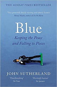 Blue: Keeping the Peace and Falling to Pieces, John Sutherland