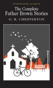 The Complete Father Brown Stories, G K Chesterton