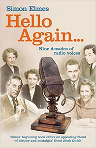 Hello Again: Nine Decades of Radio Voices, Simon Elmes