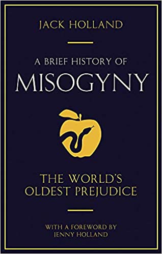 A Brief History of Misogyny, Jack Holland
