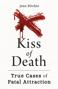 Kiss of Death: True Cases of Fatal Attraction by Jean Ritchie