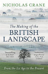 The Making of the British Landscape, Nicholas Crane