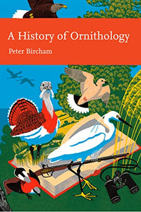 History of Ornithology (New Naturalist 104), Peter Bircham