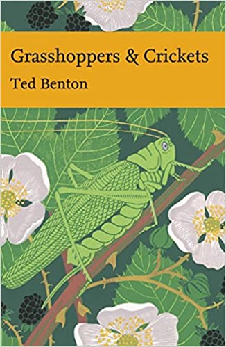 Grasshoppers & Crickets (New Naturalist 120), Ted Benton