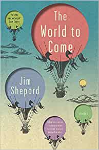 The World to Come Stories, Jim Shepard