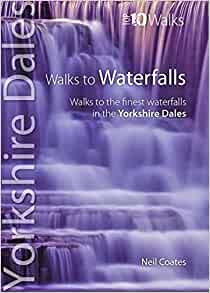 Walks to Waterfalls: Yorkshire Dales, Neil Coates