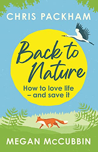Back to Nature How to Love Life - and save it, Chris Packham & Megan McCubbin