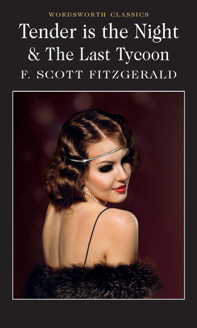 Tender is the Night & The Last Tycoon, F Scott Fitzgerald